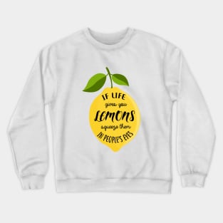 If life gives you lemons squeeze them in people's eyes Crewneck Sweatshirt
